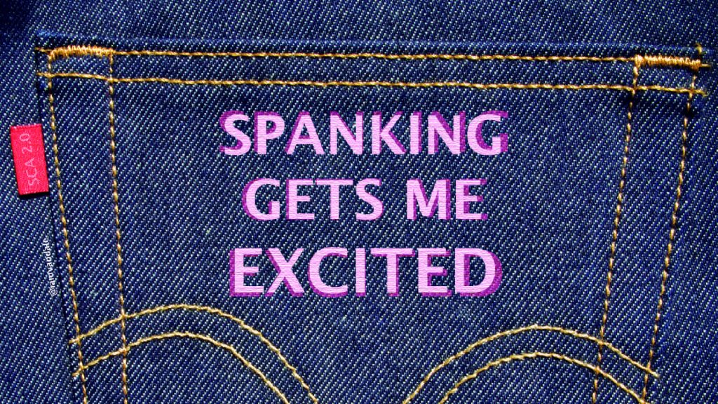 Spanking gets me excited.  By @iamvandale